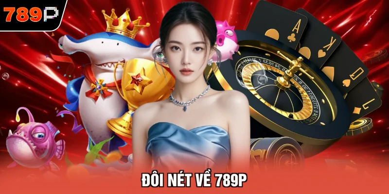 Đôi nét về 789P