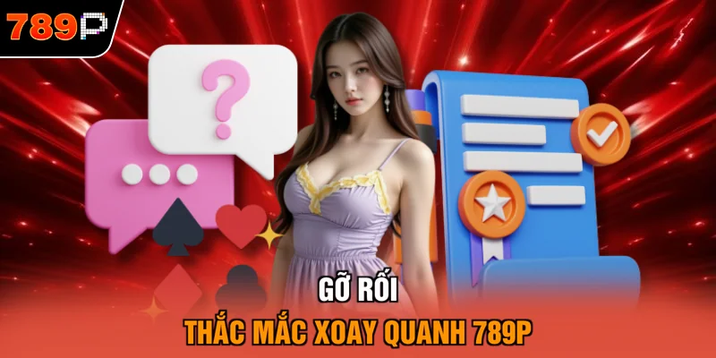 Gỡ rối thắc mắc xoay quanh 789P