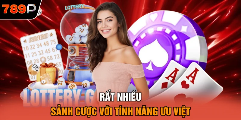 Rất nhiều sảnh cược với tính năng ưu việt