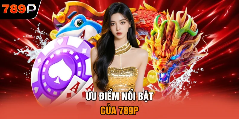 Ưu điểm nổi bật của 789P